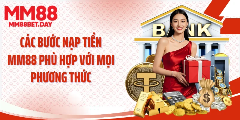 Các bước nạp tiền MM88 phù hợp với mọi phương thức