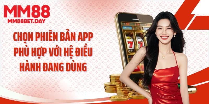 Chọn phiên bản app phù hợp với hệ điều hành đang dùng